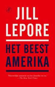 Jill Lepore - Het beest Amerika ****1/2